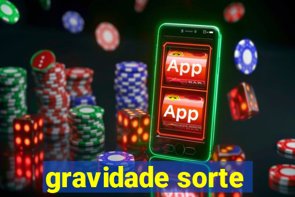 gravidade sorte